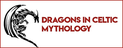 DRAGONS IN CELTIC MYTHOLOGY